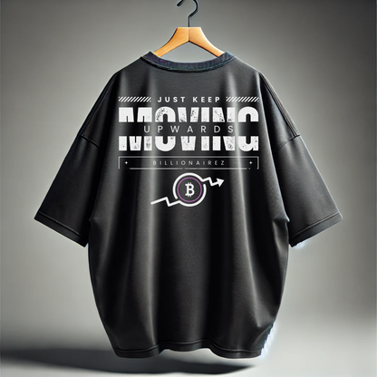 Just Keep Moving Upwards - BillionaireZ Oversized T-Shirt