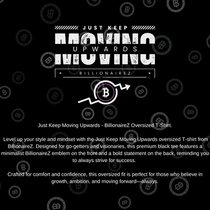 Just Keep Moving Upwards - BillionaireZ Oversized T-Shirt
